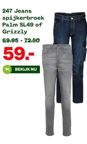 Welkoop 247 Jeans spijkerbroek Palm SL49 of Grizzly aanbieding