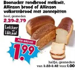 Boon`s Markt Boonacker rondbrood melkwit. Allinson brood of Allinson volkorenbrood met zonnepitten aanbieding