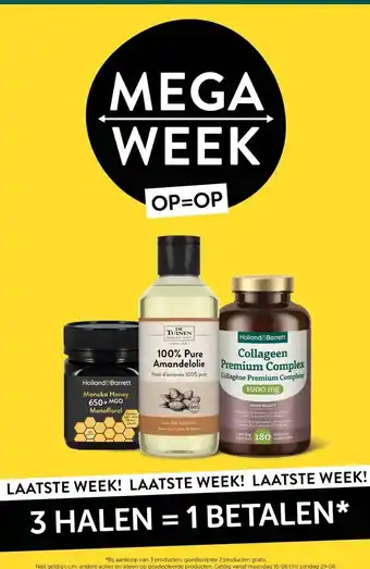 Holland & Barrett MEGA WEEK LAATSTE WEEK! LAATSTE WEEK! LAATSTE WEEK! 3 HALEN = 1 BETALEN* aanbieding