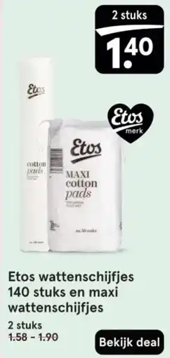 Etos Etos wattenschijfjes 140 stuks en maxi wattenschijfjes aanbieding