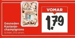 Vomar Voordeelmarkt Gesneden Kastanje- champignons aanbieding