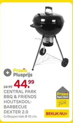 Praxis CENTRAL PARK BBQ & FRIENDS HOUTSKOOL- BARBECUE DEXTER 2.0 aanbieding