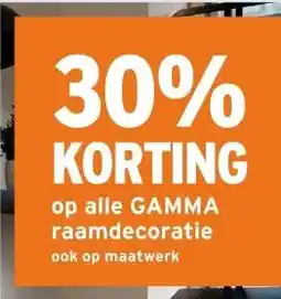 GAMMA 30% KORTING op alle GAMMA raamdecoratie ook op maatwerk aanbieding