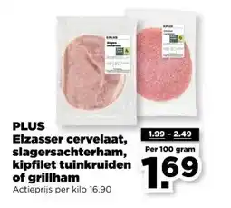 PLUS PLUS Elzasser cervelaat, slagersachterham, kipfilet tuinkruiden of grillham aanbieding