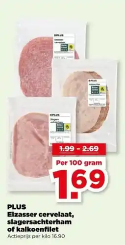 PLUS PLUS Elzasser cervelaat, slagersachterham of kalkoenfilet aanbieding