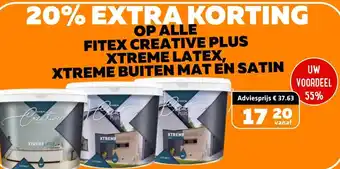 De voordeelmarkt OP ALLE FITEX CREATIVE PLUS XTREME LATEX, XTREME BUITEN MAT EN SATIN aanbieding