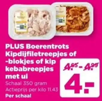 PLUS PLUS Boerentrots Kipfilet Reepjes of blokjes of kip kebab reepjes met ui aanbieding