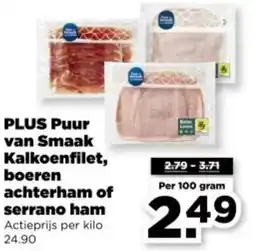 PLUS PLUS Puur van Smaak Kalkoenfilet, boeren achterham of serrano ham aanbieding
