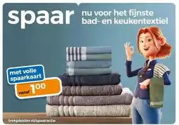 Trekpleister spaar nu voor het fijnste bad- en keukentextiel aanbieding