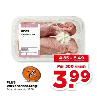 PLUS PLUS Varkenshaas lang aanbieding