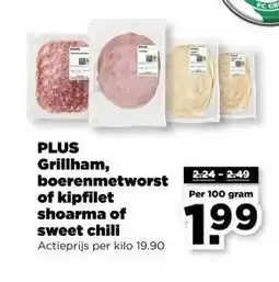 PLUS PLUS Grillham, boerenmetworst of kipfilet shoarma of sweet chili Actieprijs per kilo 19.90 aanbieding