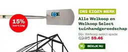 Welkoop Alle Welkoop en Welkoop Select tuinhandgereedschap aanbieding