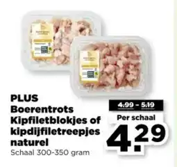 PLUS Plus Boerentrots Kipfiletblokjes of kipdijfiletreepjes naturel aanbieding