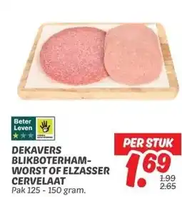 Dekamarkt DEKAVERS BLIKBOTERHAM- WORST OF ELZASSER CERVELAAT aanbieding