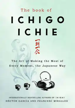 Amazon The Book of Ichigo Ichie: The Art of Making the Most of Every Moment, the Japanese Way aanbieding