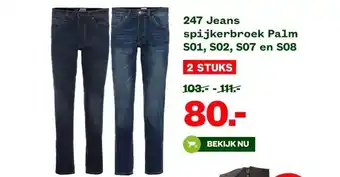 Welkoop 247 Jeans spijkerbroek Palm S01, S02, S07 en S08 aanbieding