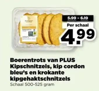 PLUS Boerentrots van PLUS Kipschnitzels, kip cordon bleu's en krokante kipgehaktschnitzels aanbieding