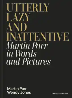 Amazon Utterly Lazy and Inattentive: Martin Parr in Words and Pictures aanbieding