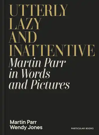 Amazon Utterly Lazy and Inattentive: Martin Parr in Words and Pictures aanbieding