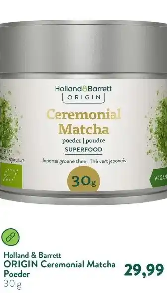 Holland & Barrett ORIGIN Ceremonial Matcha Poeder aanbieding