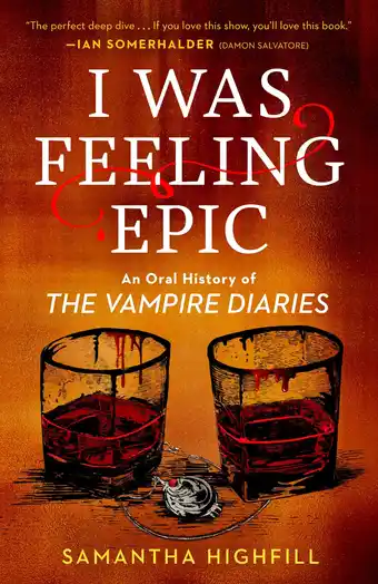 Amazon I Was Feeling Epic: An Oral History of The Vampire Diaries aanbieding