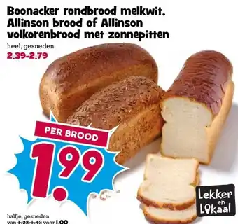 Boon`s Markt Boonacker rondbrood melkwit, Allinson brood of Allinson volkorenbrood met zonnepitten aanbieding