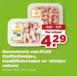 PLUS Boerentrots van PLUS Kipfiletblokjes, kipdijfiletreepjes en blokjes naturel aanbieding