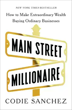 Amazon Main Street Millionaire: How to Make Extraordinary Wealth Buying Ordinary Businesses aanbieding