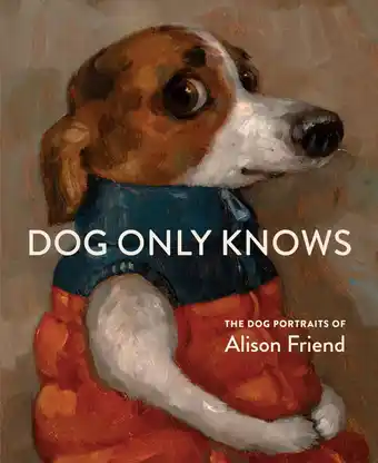 Amazon Dog Only Knows: The Dog Portraits of Alison Friend aanbieding