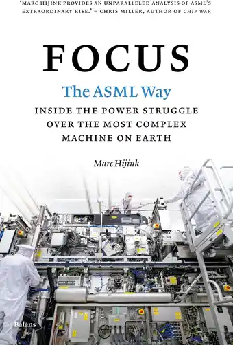 Amazon Focus: The ASML Way. Inside the Power Struggle over the Most Complex Machine on Earth aanbieding