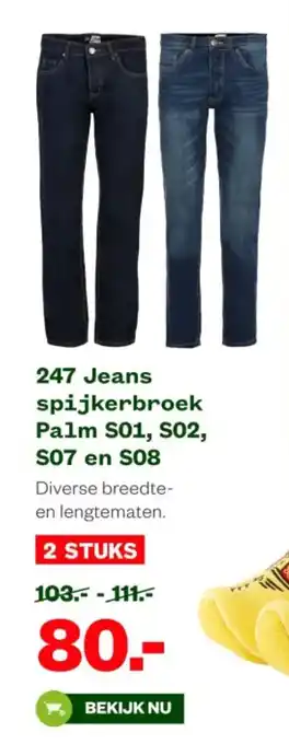 Welkoop 247 Jeans spijkerbroek Palm S01, S02, S07 en S08 aanbieding