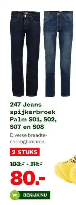 Welkoop 247 Jeans spijkerbroek Palm S01, S02, S07 en S08 aanbieding