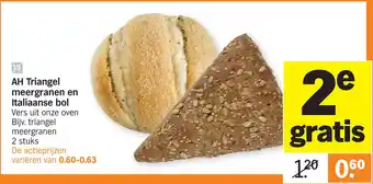 Albert Heijn AH Triangel meergranen en Italiaanse bol aanbieding