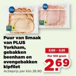 PLUS Puur van Smaak van PLUS Yorkham, gebakken beenham en ovengebakken kipfilet aanbieding