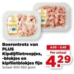PLUS Boerentrots van PLUS Kipdijfiletreepjes, blokjes en kipfiletblokjes fijn aanbieding