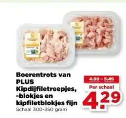 PLUS Boerentrots van PLUS Kipdijfiletreepjes, -blokjes en kipfiletblokjes fijn aanbieding