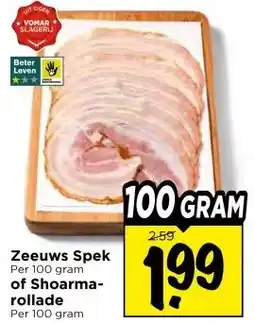 Vomar Voordeelmarkt Zeeuws Spek Per 100 gram of Shoarma- rollade aanbieding