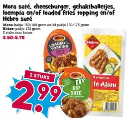 Boon`s Markt Mora saté, cheeseburger, gehaktballetjes. loempia en/of loaded fries topping en/of Hebro saté aanbieding