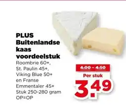 PLUS PLUS Buitenlandse kaas voordeelstuk aanbieding