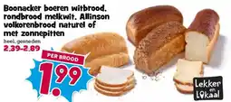 Boon`s Markt Boonacker boeren witbrood. rondbrood melkwit, Allinson volkorenbrood naturel of met zonnepitten aanbieding