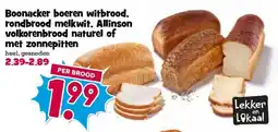 Boon`s Markt Boonacker boeren witbrood. rondbrood melkwit, Allinson volkorenbrood naturel of met zonnepitten aanbieding