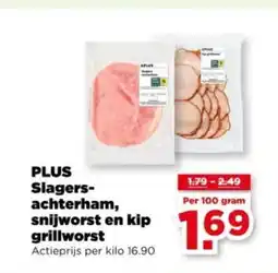 PLUS Plus Slagers- achterham, snijworst en kip grillworst aanbieding