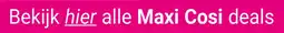 Van Asten BabySuperstore Bekijk hier alle Maxi Cosi deals aanbieding