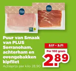 PLUS Puur van Smaak van PLUS Serranoham, achterham en ovengebakken kipfilet aanbieding