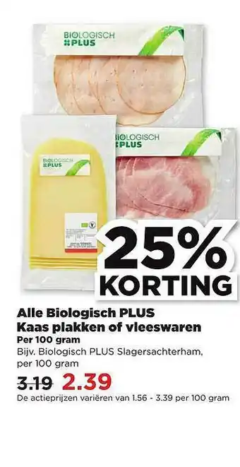 PLUS Alle Biologisch Plus Kaas Plakken Of Vleeswaren 25% Korting aanbieding