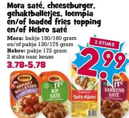Boon`s Markt Mora saté, cheeseburger. gehaktballetjes, loempia en/of loaded fries topping en/of Hebro saté aanbieding