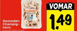 Vomar Voordeelmarkt Gesneden Champig- nons aanbieding