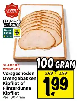 Vomar Voordeelmarkt Slagers ambacht Versgesneden Ovengebakken Kipfilet of Flinterdunne Kipfilet aanbieding