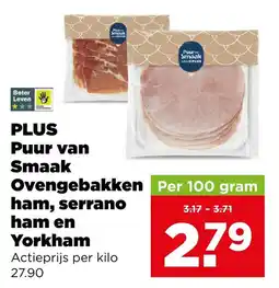 PLUS Plus puur van smaak ovengebakken ham, serrano ham en yorkham aanbieding