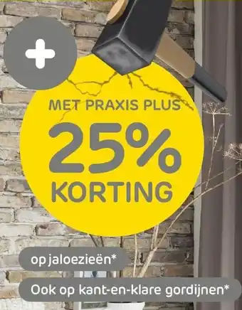 Praxis 25% korting met praxis plus op jaloezieën, kant-en-klare gordijnen aanbieding